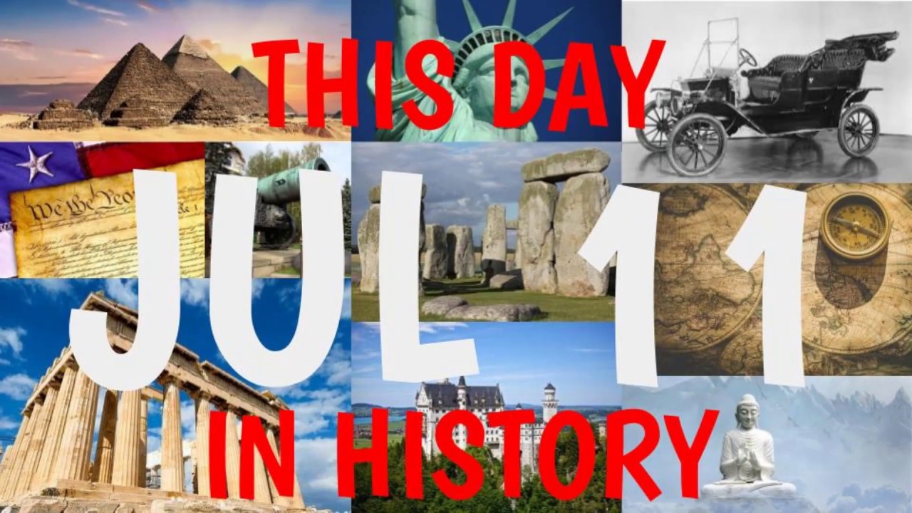TODAY IN HISTORY JULY 11